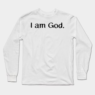 I am God. Long Sleeve T-Shirt